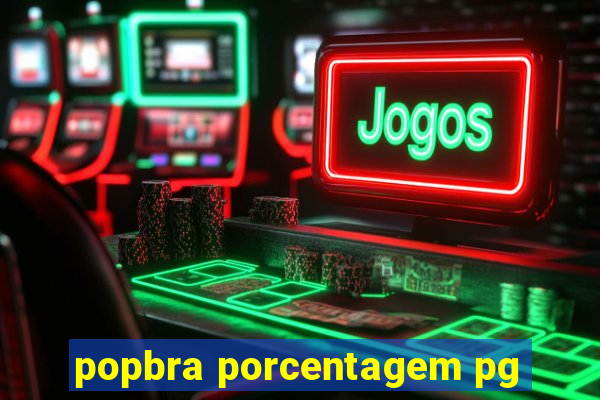 popbra porcentagem pg